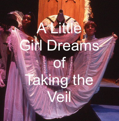 A Little Girl Dreams of Taking the Veil